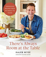 There's Always Room at the Table : Farmhouse Recipes from My Family to Yours - Kaleb Wyse