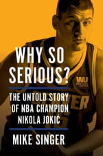 Why So Serious? : The Untold Story of NBA Champion Nikola Jokic - Mike Singer