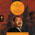 I've Been to the Mountaintop : The Essential Speeches of Dr. MLK Jr. - Dominic Hoffman
