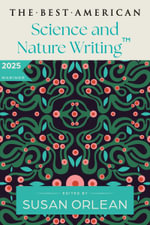 The Best American Science and Nature Writing 2025 : Best American Science and Nature Writing - Jaime Green
