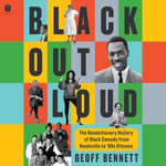 Black Out Loud : The Revolutionary History of Black Comedy from Vaudeville to '90s Sitcoms - Geoff Bennett