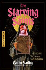 The Starving Saints : A Novel - Caitlin Starling