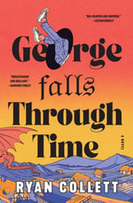 George Falls Through Time : A Novel - Ryan Collett