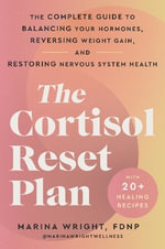 Cortisol Reset Plan : The Complete Guide to Balancing Your Hormones, Reversing Weight Gain, and Restoring Nervous System Health - Marina Wright
