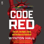 Code Red : The Left, the Right, China, and the Race to Control AI - Jonathan Todd Ross