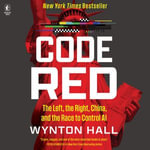 Code Red : The Left, the Right, China, and the Race to Control AI - Jonathan Todd Ross