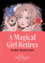 A Magical Girl Retires : A Novel (Nomad Edition) - Park Seolyeon
