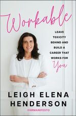 Workable : Leave Toxicity Behind and Build a Career That Works for You - Leigh Elena Henderson