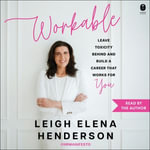 Workable : Leave Toxicity Behind and Build a Career That Works for You - Leigh Elena Henderson
