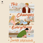 This Changes Everything : A Novel - Abigail Reno
