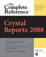Crystal Reports 2008 : The Complete Reference - George Peck