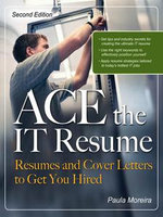 ACE the IT Resume : Resumes and Cover Letters to Get You Hired - Paula Moreira