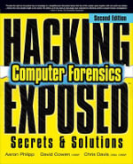 Hacking Exposed Computer Forensics, Second Edition : Computer Forensics Secrets & Solutions - Aaron Philipp