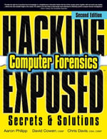 Hacking Exposed Computer Forensics, Second Edition : Computer Forensics Secrets & Solutions - Aaron Philipp
