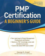 PMP Certification, A Beginner's Guide : Certification Press - George Angel