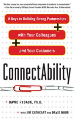 ConnectAbility : 8 Keys to Building Strong Partnerships with Your Colleagues and Your Customers - David Ryback