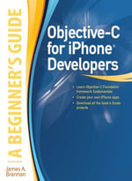 Objective-C for iPhone Developers, A Beginner's Guide : Beginner's Guide - James A. Brannan