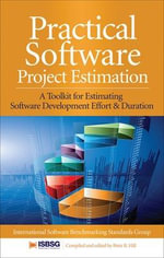Practical Software Project Estimation : A Toolkit for Estimating Software Development Effort & Duration - Peter Hill