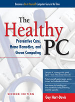 The Healthy PC : Preventive Care, Home Remedies, and Green Computing, 2nd Edition - Guy Hart-Davis