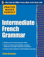 Practice Makes Perfect : Intermediate French Grammar - Eliane Kurbegov