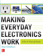 Making Everyday Electronics Work: A Do-It-Yourself Guide : A Do-It-Yourself Guide - Stan Gibilisco