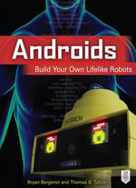 Androids : Build Your Own Lifelike Robots - Bryan Bergeron