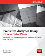 Predictive Analytics Using Oracle Data Miner : Develop & Use Data Mining Models in ODM, SQL & PL/SQL - Brendan Tierney
