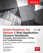 Oracle Database 12c Release 2 Real Application Clusters Handbook : Concepts, Administration, Tuning & Troubleshooting - K. Gopalakrishnan