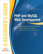 PHP and MySQL Web Development : A Beginner's Guide - Marty Matthews