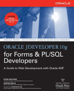 Oracle Jdeveloper 10g for Forms & PL/SQL Developers : A Guide to Web Development with Oracle Adf - Peter Koletzke