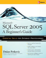 Microsoft SQL Server 2005 : A Beginner''s Guide - Dusan Petkovic