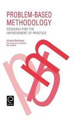 Problem Based Methodology : Research for the Improvement of Practice - Viviane M. J. Robinson