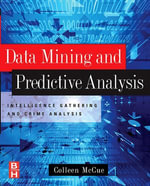 Data Mining and Predictive Analysis : Intelligence Gathering and Crime Analysis - Colleen McCue