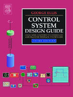 Control System Design Guide : Using Your Computer to Understand and Diagnose Feedback Controllers - George Ellis