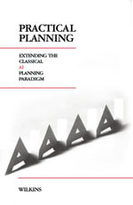 Practical Planning : Extending the Classical AI Planning Paradigm - David E. Wilkins