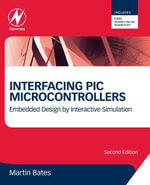 Interfacing PIC Microcontrollers : Embedded Design by Interactive Simulation - Martin P. Bates