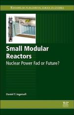 Small Modular Reactors : Nuclear Power Fad or Future? - Daniel Ingersoll