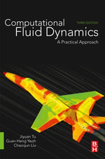 Computational Fluid Dynamics : 3rd Edition - A Practical Approach - Jiyuan Tu