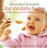 Top 100 Baby Purees : 100 Quick and Easy Meals for a Healthy and Happy Baby - Annabel Karmel
