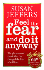 Feel the Fear and Do it Anyway : Revised and Updated 20th Anniversary Edition - Susan J. Jeffers