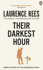 Their Darkest Hour : People Tested to the Extreme in WWII - Laurence Rees