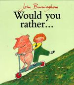 Would You Rather? : Red Fox Picture Books - John Burningham