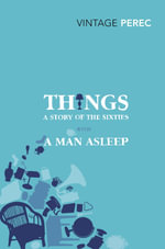 Things : A Story of the Sixties with A Man Asleep : Vintage Classics - Georges Perec