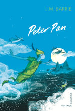Peter Pan : Vintage Classics - J. M. Barrie