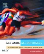 Network Algorithmics : An Interdisciplinary Approach to Designing Fast Networked Devices - George Varghese
