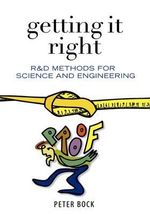 Getting It Right : R &D Methods for Science and Engineering - Peter Bock