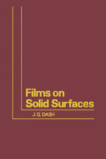Films on Solid Surfaces : The Physics and Chemistry of Physical Adsorption - J.G. Dash