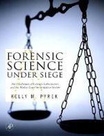 Forensic Science Under Siege : The Challenges of Forensic Laboratories and the Medico-Legal Investigation System - Kelly Pyrek