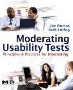 Moderating Usability Tests : Principles and Practices for Interacting - Joseph Dumas
