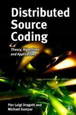 Distributed Source Coding : Theory, Algorithms and Applications - Michael Gastpar